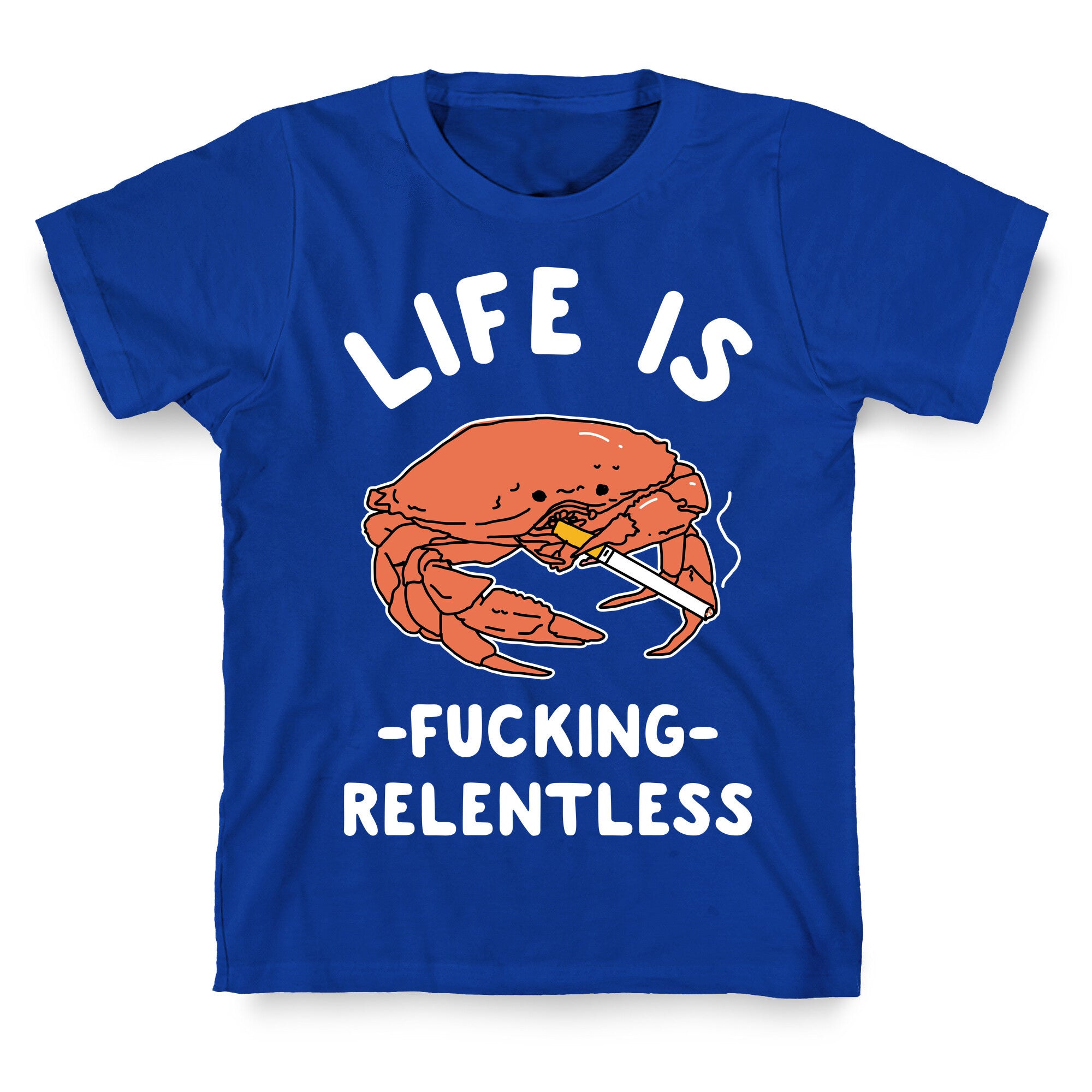 Life is Fucking Relentless T-Shirt